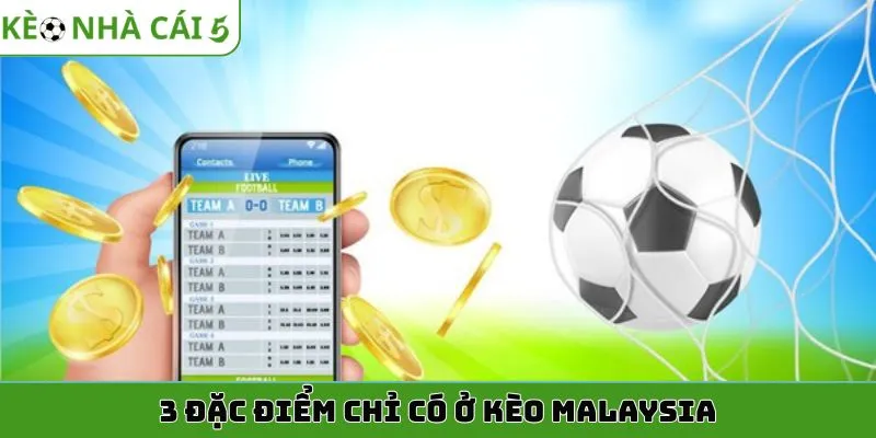 3 đặc điểm chỉ có ở kèo Malaysia