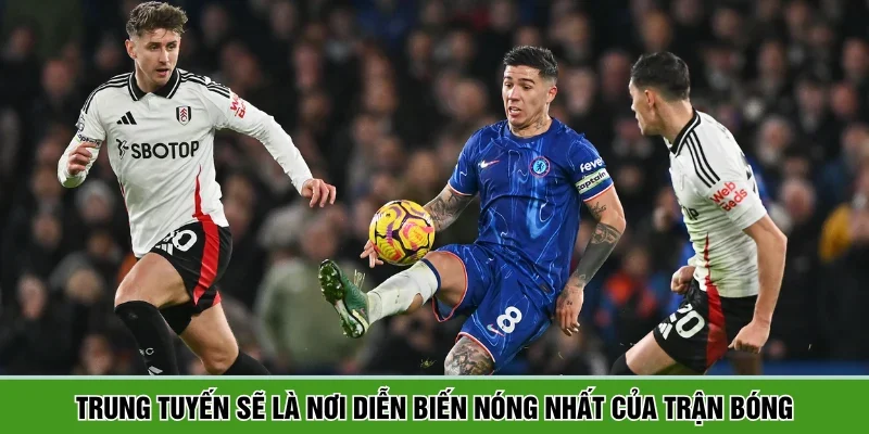 Trung tuyến sẽ là nơi diễn biến nóng nhất của trận bóng